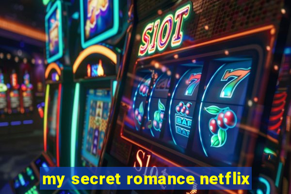 my secret romance netflix